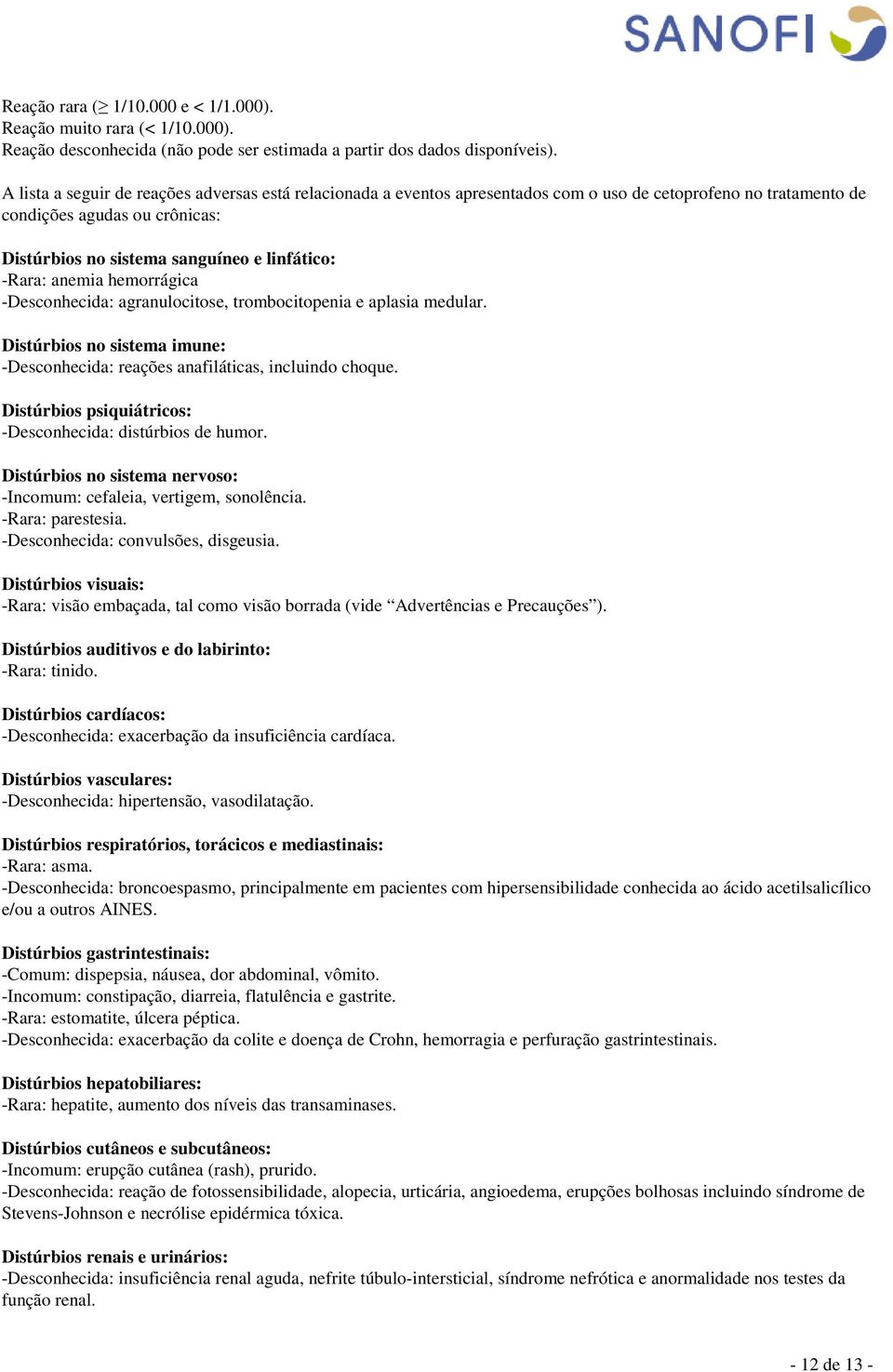 -Rara: anemia hemorrágica -Desconhecida: agranulocitose, trombocitopenia e aplasia medular. Distúrbios no sistema imune: -Desconhecida: reações anafiláticas, incluindo choque.