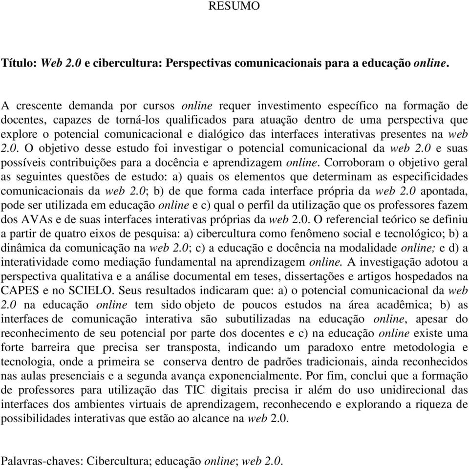 comunicacional e dialógico das interfaces interativas presentes na web 2.0. O objetivo desse estudo foi investigar o potencial comunicacional da web 2.