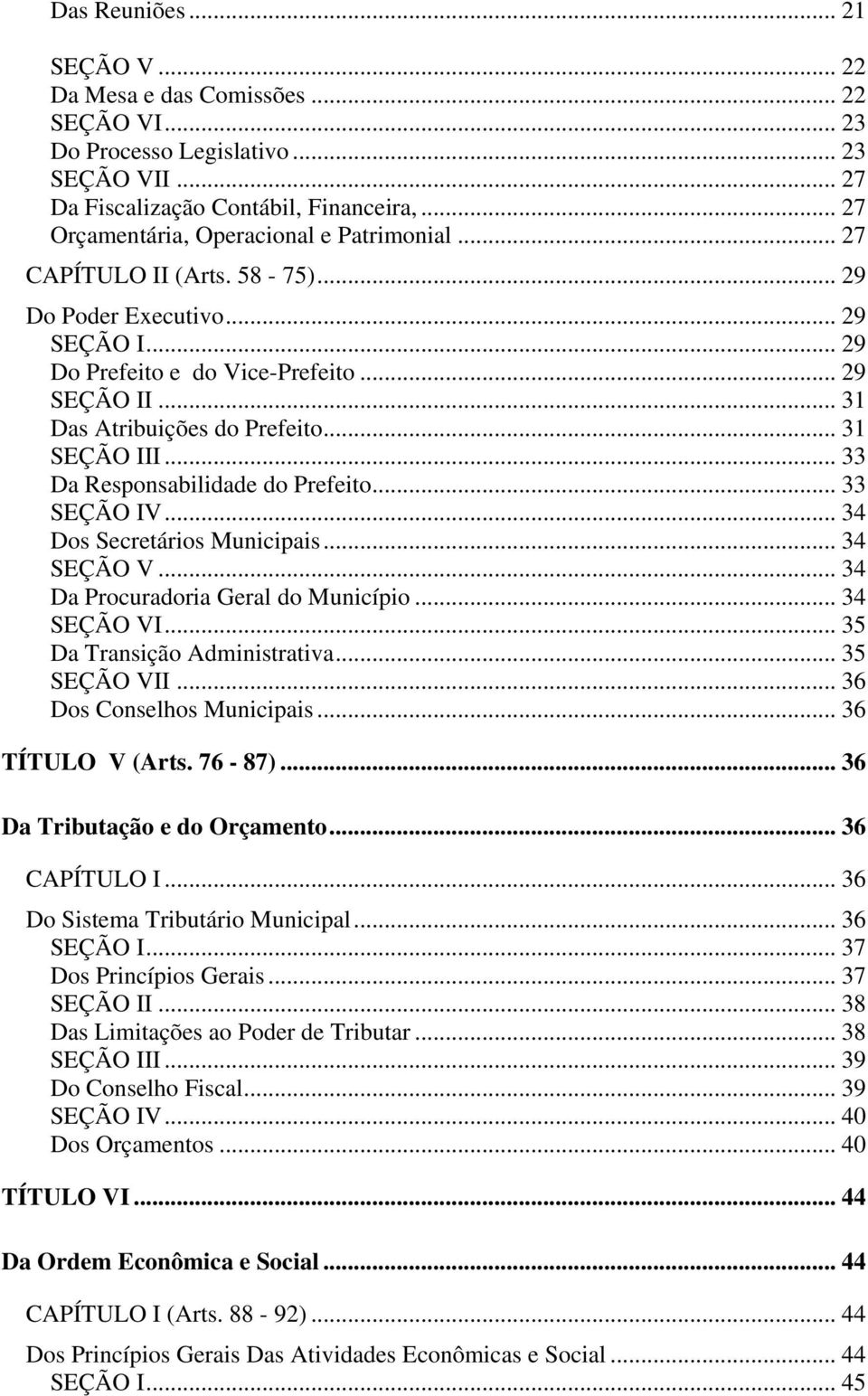 .. 31 Das Atribuições do Prefeito... 31 SEÇÃO III... 33 Da Responsabilidade do Prefeito... 33 SEÇÃO IV... 34 Dos Secretários Municipais... 34 SEÇÃO V... 34 Da Procuradoria Geral do Município.