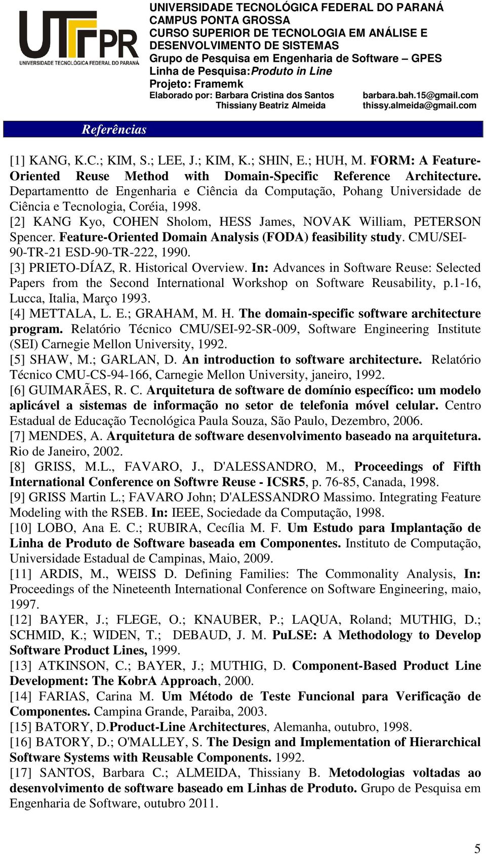 Feature-Oriented Domain Analysis (FODA) feasibility study. CMU/SEI- 90-TR-21 ESD-90-TR-222, 1990. [3] PRIETO-DÍAZ, R. Historical Overview.