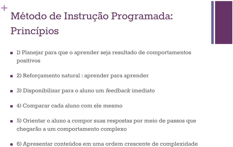 um feedback imediato 4) Comparar cada aluno com ele mesmo 5) Orientar o aluno a compor suas respostas por