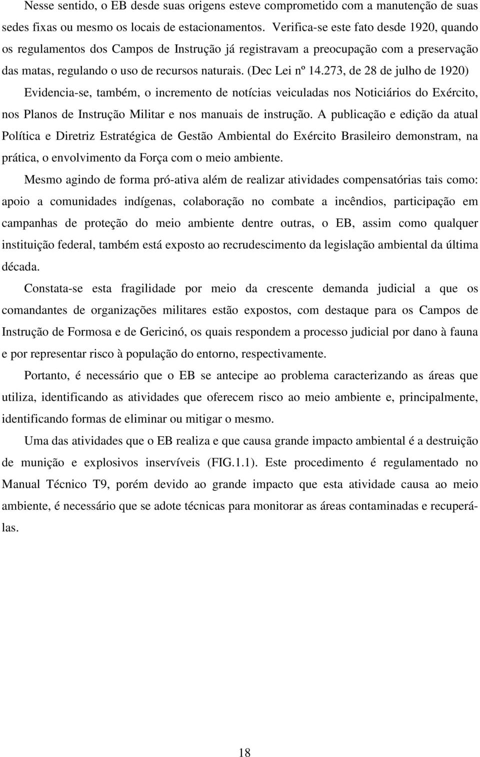 273, de 28 de julho de 1920) Evidencia-se, também, o incremento de notícias veiculadas nos Noticiários do Exército, nos Planos de Instrução Militar e nos manuais de instrução.