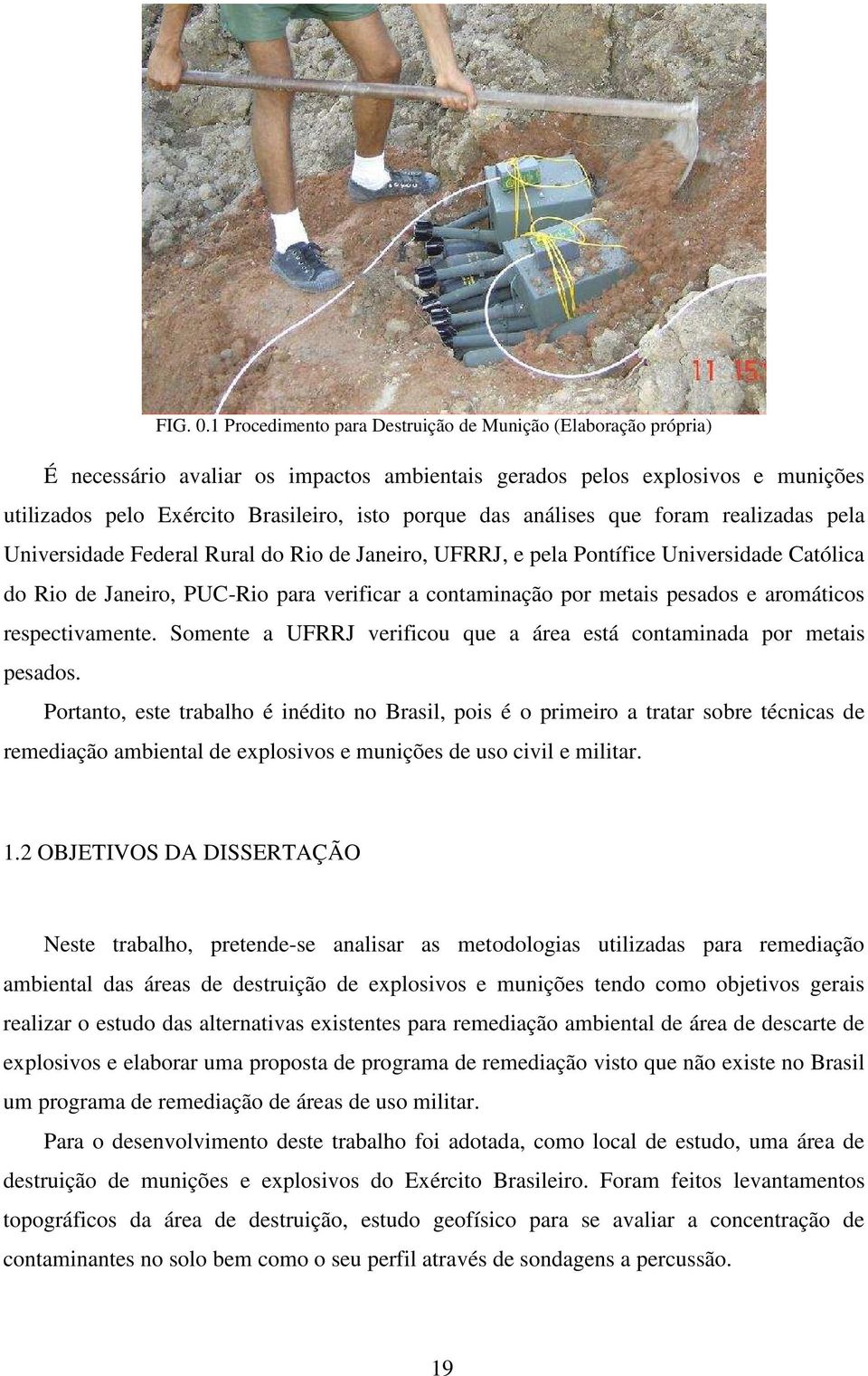 análises que foram realizadas pela Universidade Federal Rural do Rio de Janeiro, UFRRJ, e pela Pontífice Universidade Católica do Rio de Janeiro, PUC-Rio para verificar a contaminação por metais