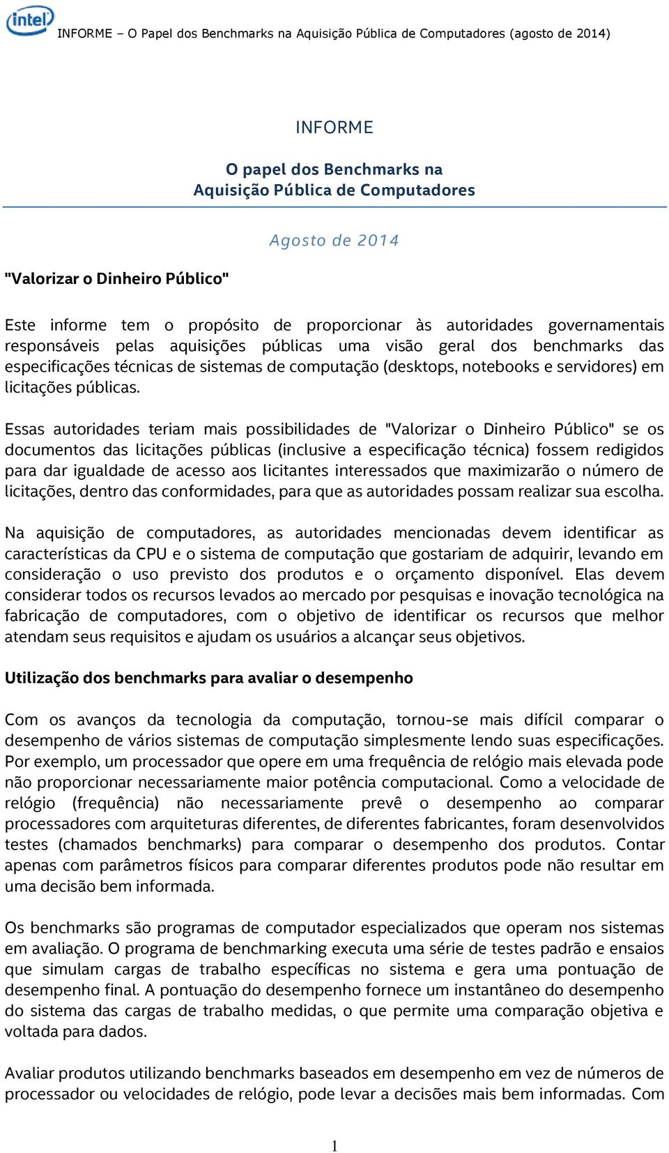 Essas autoridades teriam mais possibilidades de "Valorizar o Dinheiro Público" se os documentos das licitações públicas (inclusive a especificação técnica) fossem redigidos para dar igualdade de