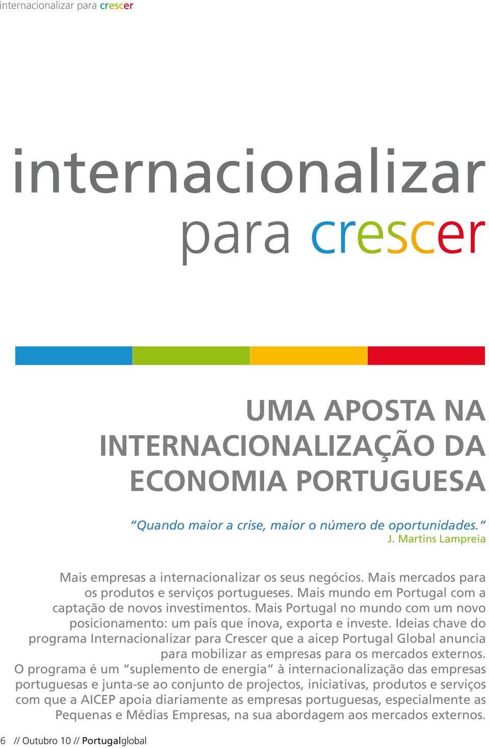 Mais Portugal no mundo com um novo posicionamento: um país que inova, exporta e investe.