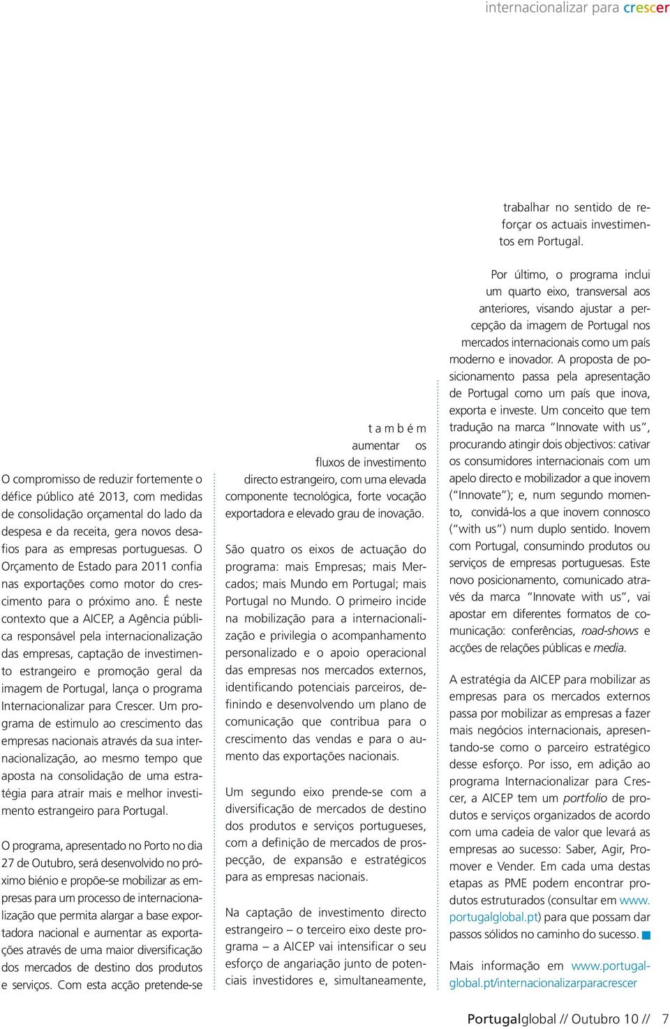 O Orçamento de Estado para 2011 confia nas exportações como motor do crescimento para o próximo ano.