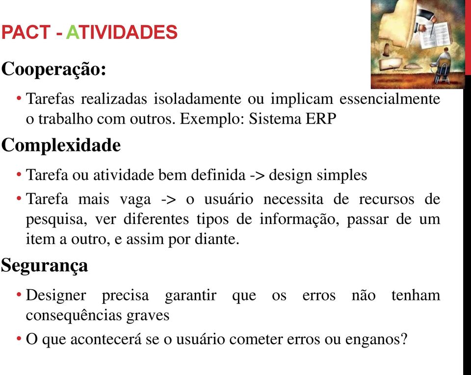 necessita de recursos de pesquisa, ver diferentes tipos de informação, passar de um item a outro, e assim por diante.