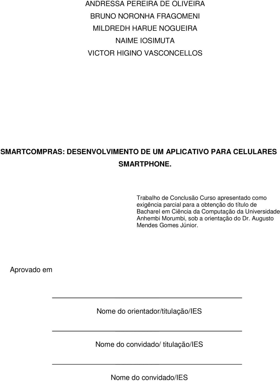 Trabalho de Conclusão Curso apresentado como exigência parcial para a obtenção do título de Bacharel em Ciência da Computação