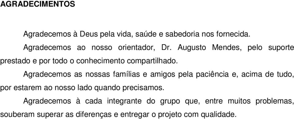 Augusto Mendes, pelo suporte prestado e por todo o conhecimento compartilhado.