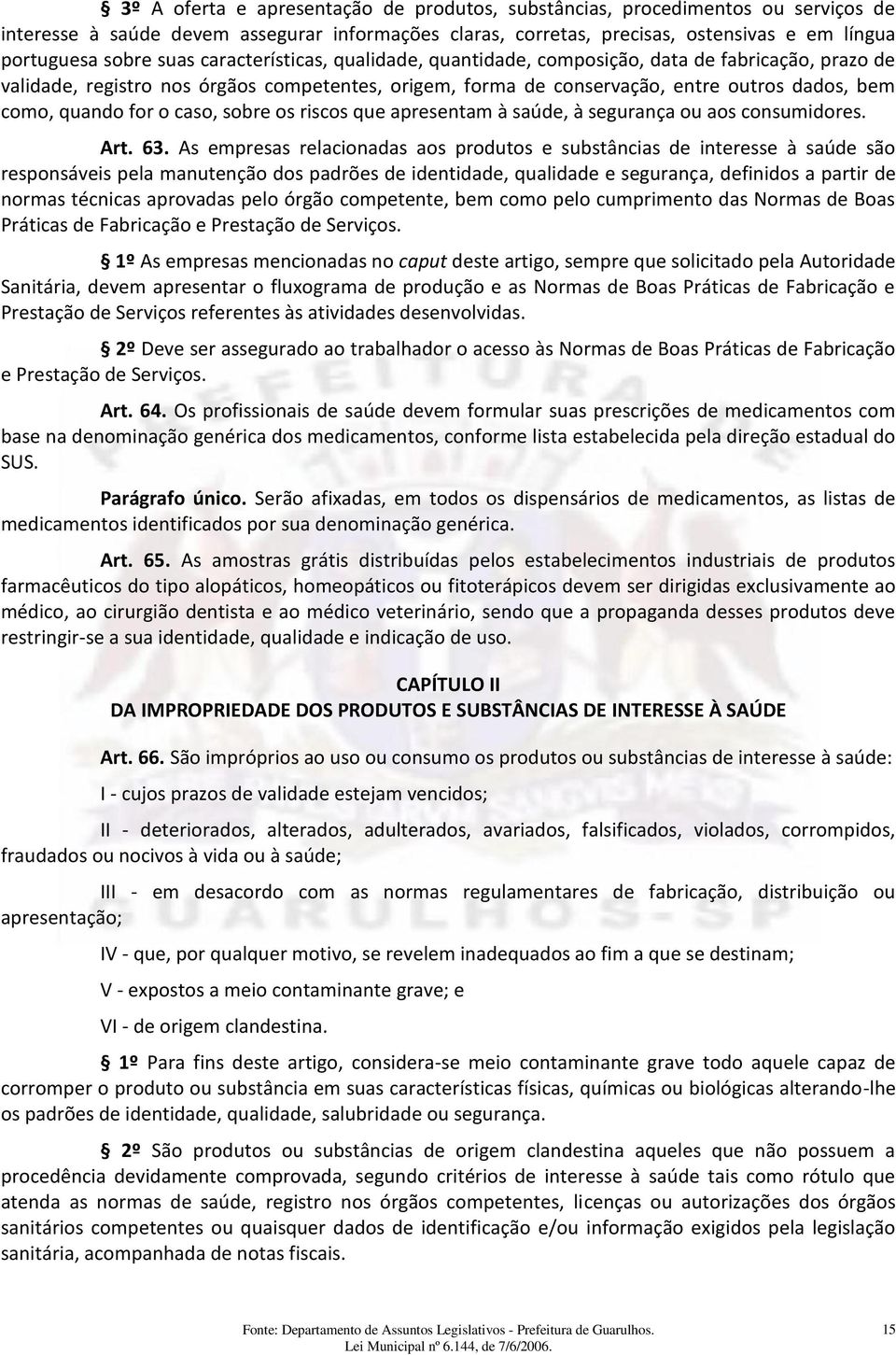 o caso, sobre os riscos que apresentam à saúde, à segurança ou aos consumidores. Art. 63.