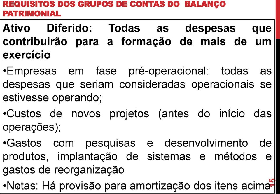 operacionais se estivesse operando; Custos de novos projetos (antes do início das operações); Gastos com pesquisas e