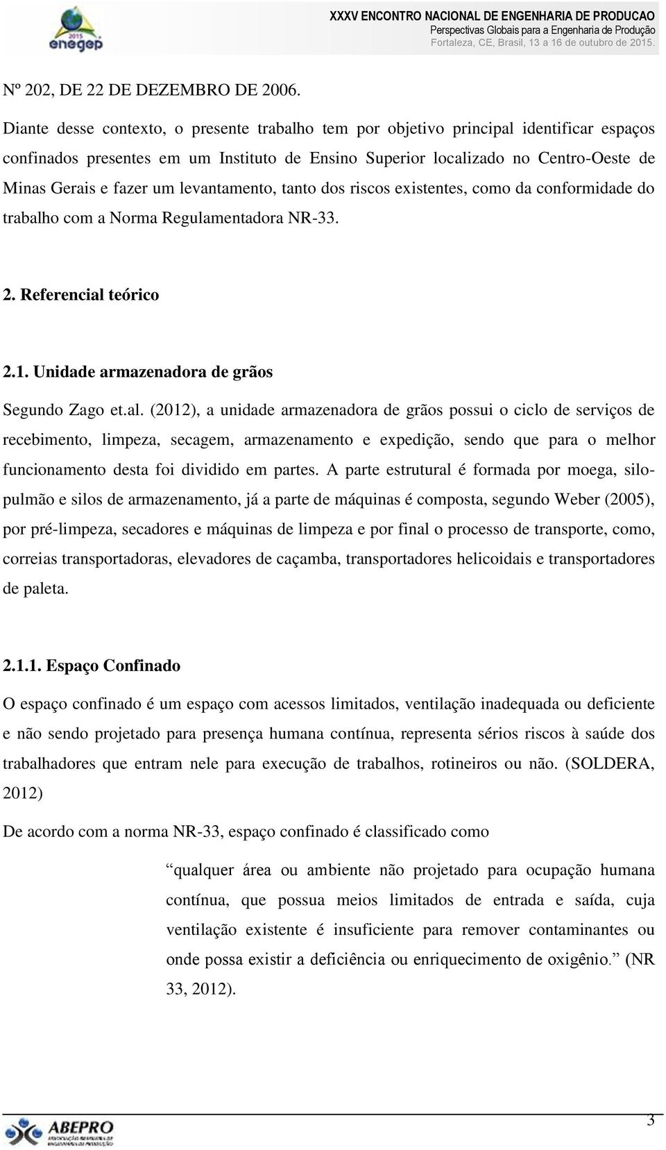 levantamento, tanto dos riscos existentes, como da conformidade do trabalh