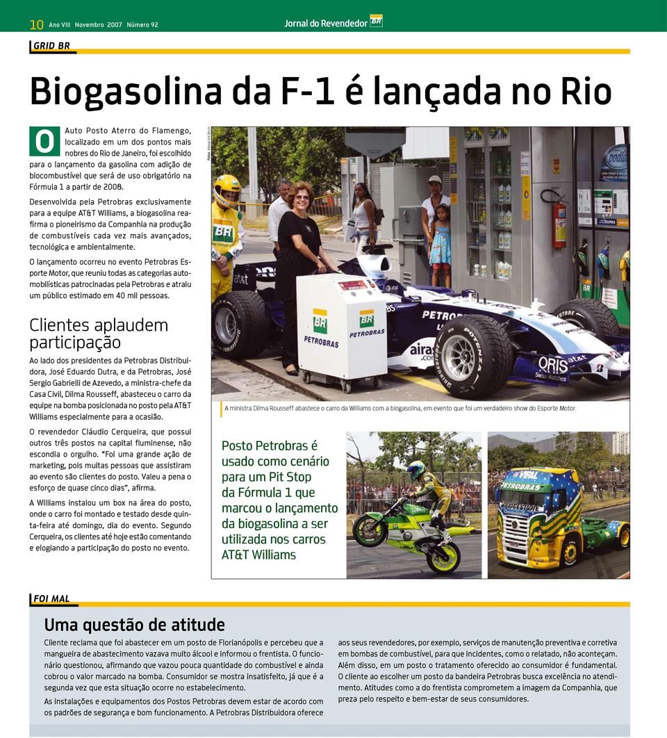 Fotos Alexandre Brum Desenvolvida pela Petrobras exclusivamente para a equipe AT&T Williams, a biogasolina reafirma o pioneirismo da Companhia na produção de combustíveis cada vez mais avançados,