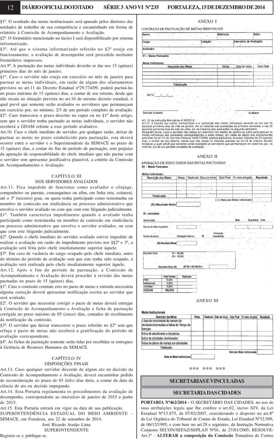 O formulário mencionado no inciso I será disponibilizado por sistema informatizado. 3º.