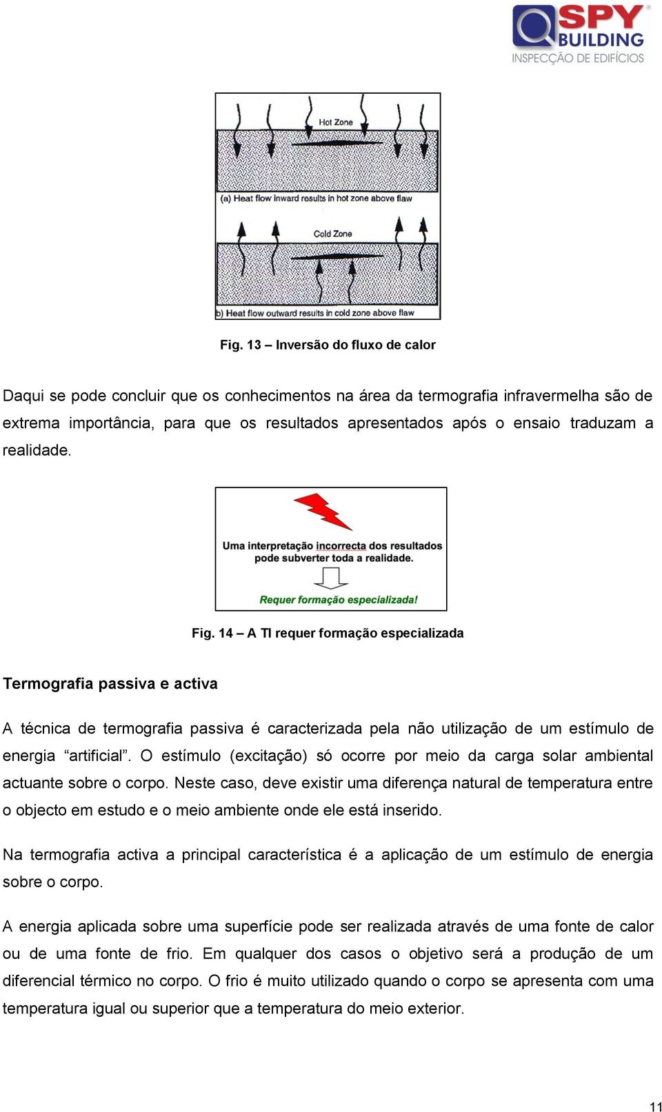 O estímulo (excitação) só ocorre por meio da carga solar ambiental actuante sobre o corpo.