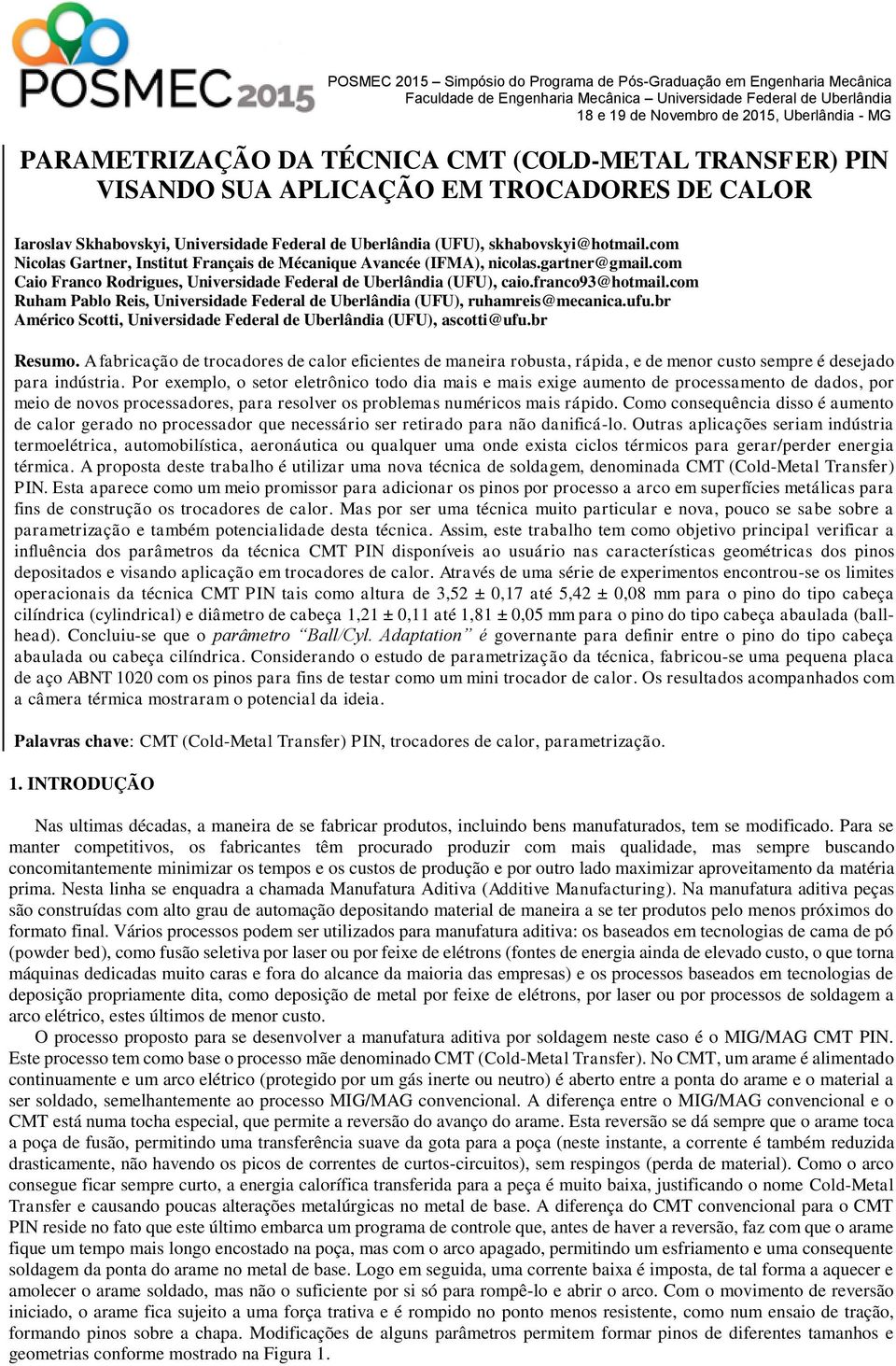 com Caio Franco Rodrigues, Universidade Federal de Uberlândia (UFU), caio.franco93@hotmail.com Ruham Pablo Reis, Universidade Federal de Uberlândia (UFU), ruhamreis@mecanica.ufu.