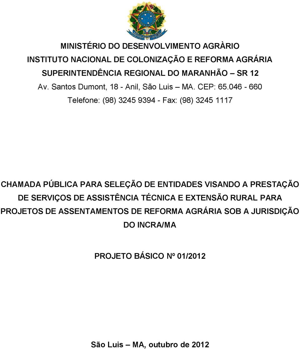 046-660 Telefone: (98) 3245 9394 - Fax: (98) 3245 1117 CHAMADA PÚBLICA PARA SELEÇÃO DE ENTIDADES VISANDO A PRESTAÇÃO DE