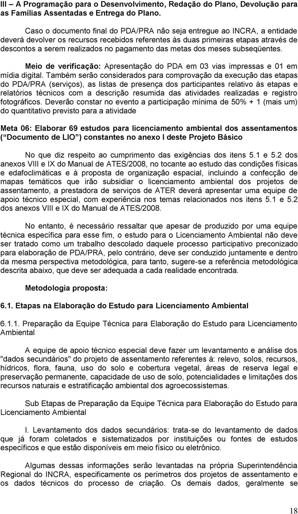 das metas dos meses subseqüentes. Meio de verificação: Apresentação do PDA em 03 vias impressas e 01 em mídia digital.