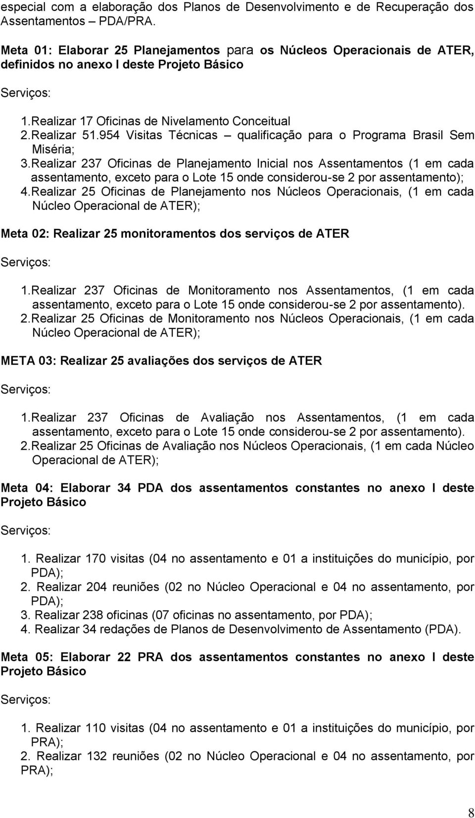 954 Visitas Técnicas qualificação para o Programa Brasil Sem Miséria; 3.