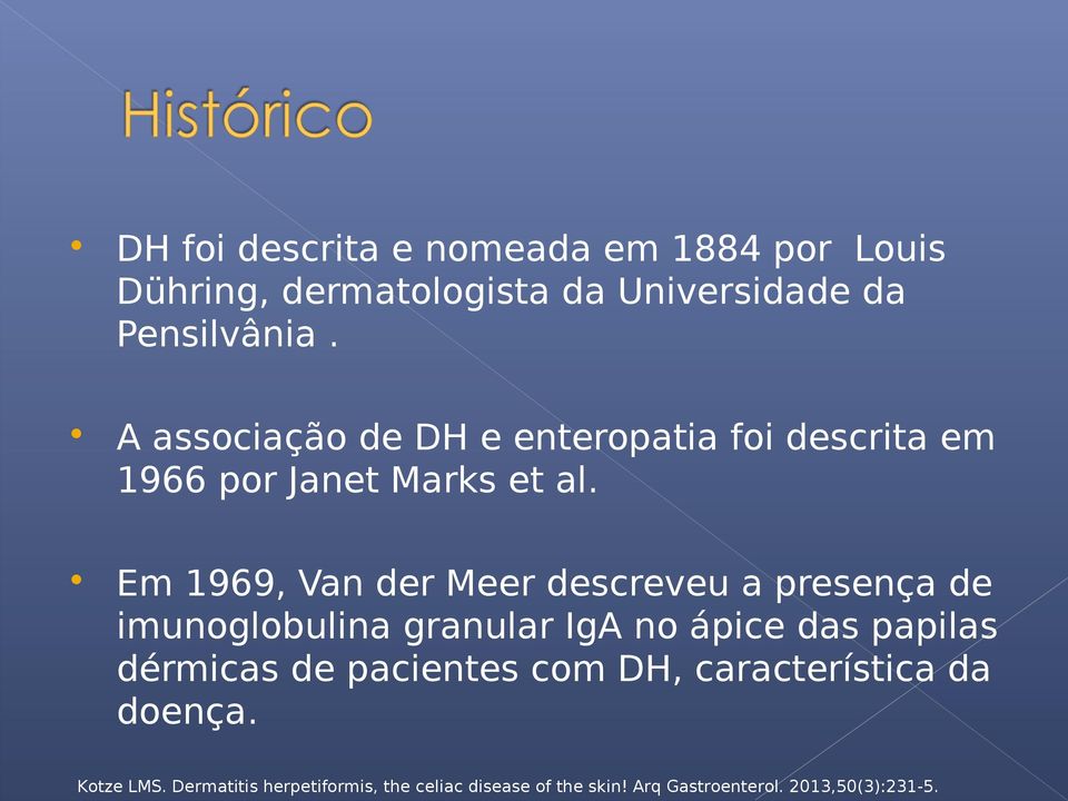 A associação de DH e enteropatia foi descrita em 1966 por Janet Marks et al.