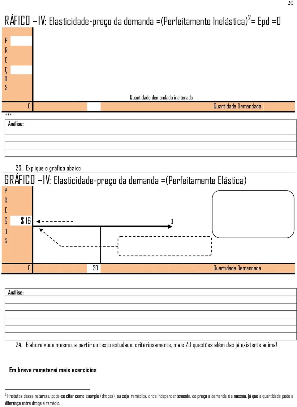 Elabore voce mesmo, a partir do texto estudado, criteriosamente, mais 20 questões além das já existente acima!