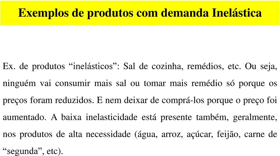 Ou seja, ninguém vai consumir mais sal ou tomar mais remédio só porque os preços foram reduzidos.