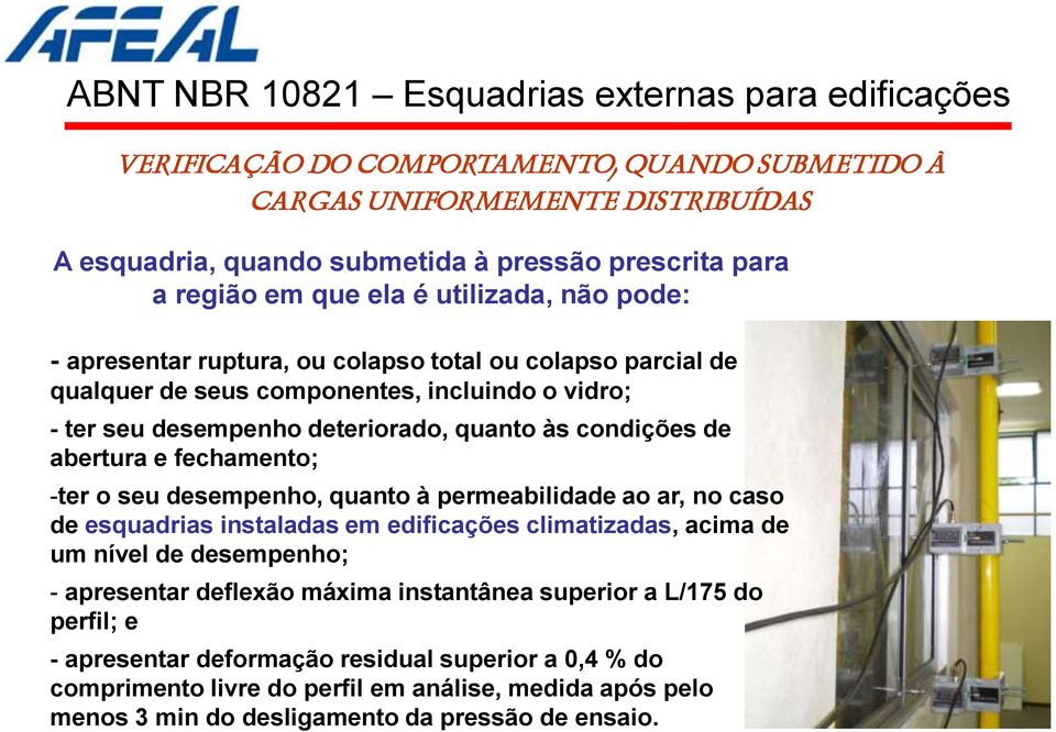 desempenho, quanto à permeabilidade ao ar, no caso de esquadrias instaladas em edificações climatizadas, acima de um nível de desempenho; - apresentar deflexão máxima instantânea