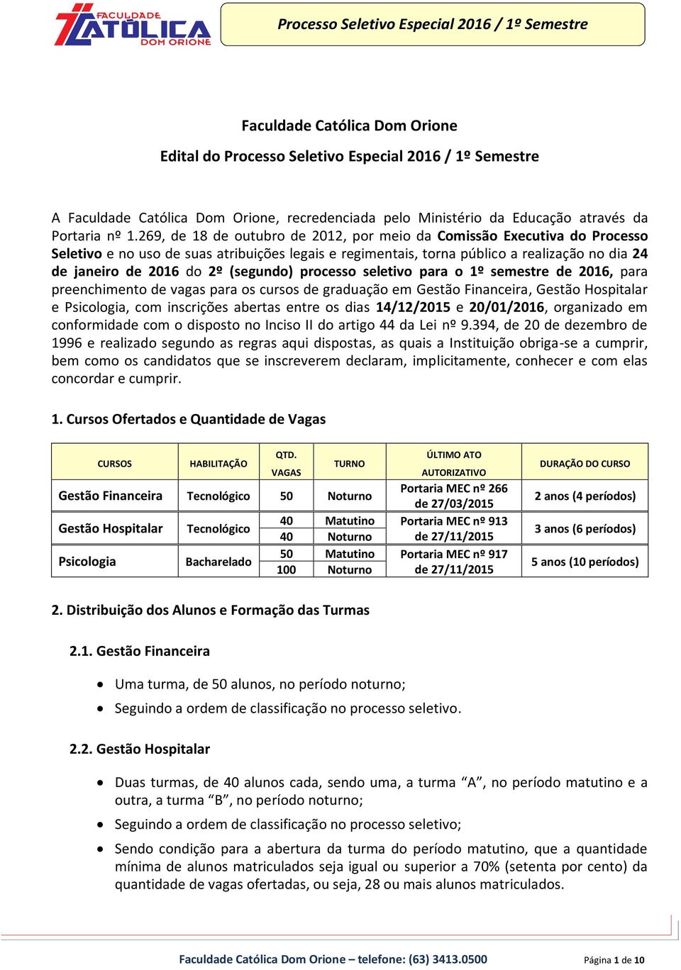 (segundo) processo seletivo para o 1º semestre de 2016, para preenchimento de vagas para os cursos de graduação em Gestão Financeira, Gestão Hospitalar e Psicologia, com inscrições abertas entre os