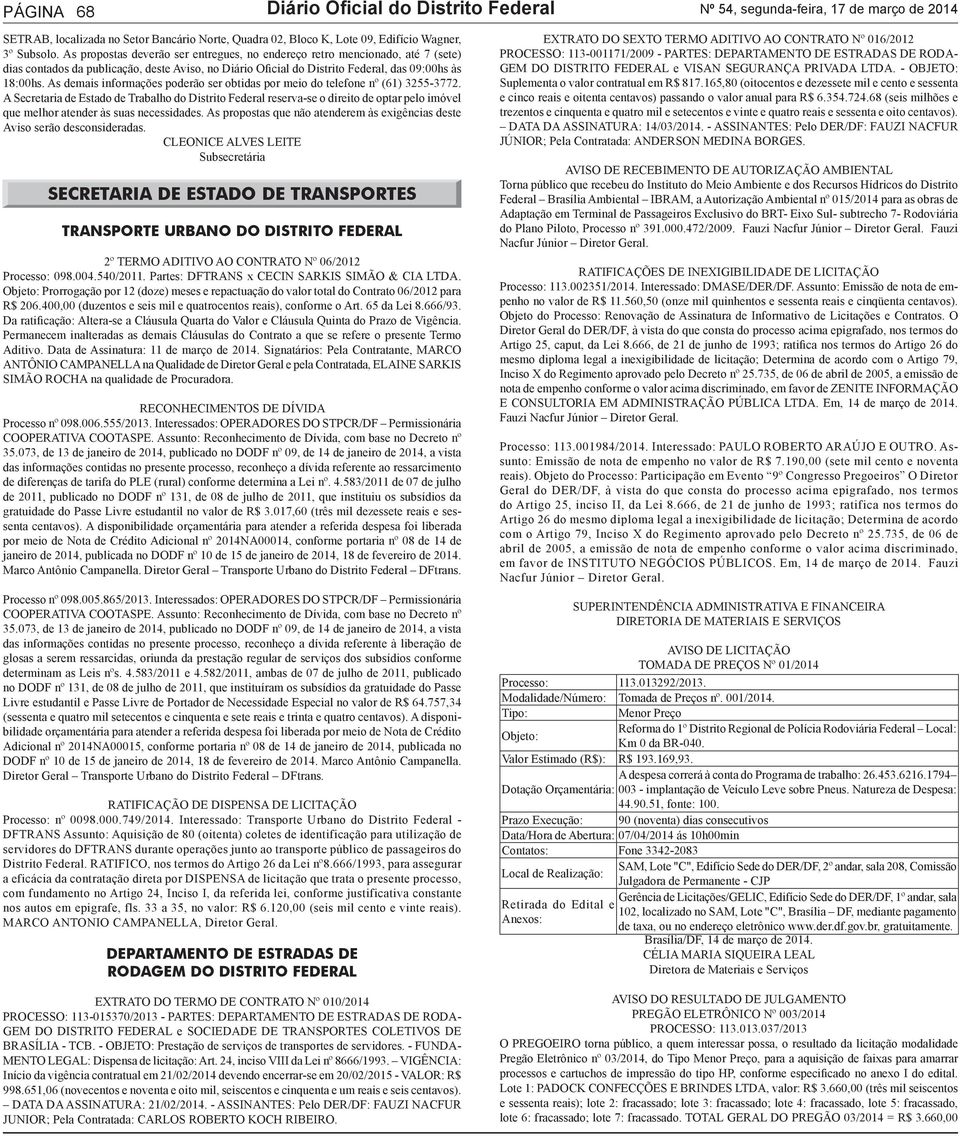 As demais informações poderão ser obtidas por meio do telefone nº (61) 3255-3772.