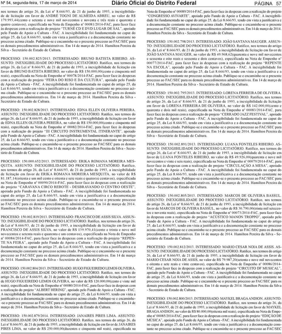 993,44(cento e setenta e nove mil novecentos e noventa e três reais e quarenta e quatro centavos), especificada na Nota de Empenho nº 00081/2014-FAC, para fazer face às despesas com a realização do