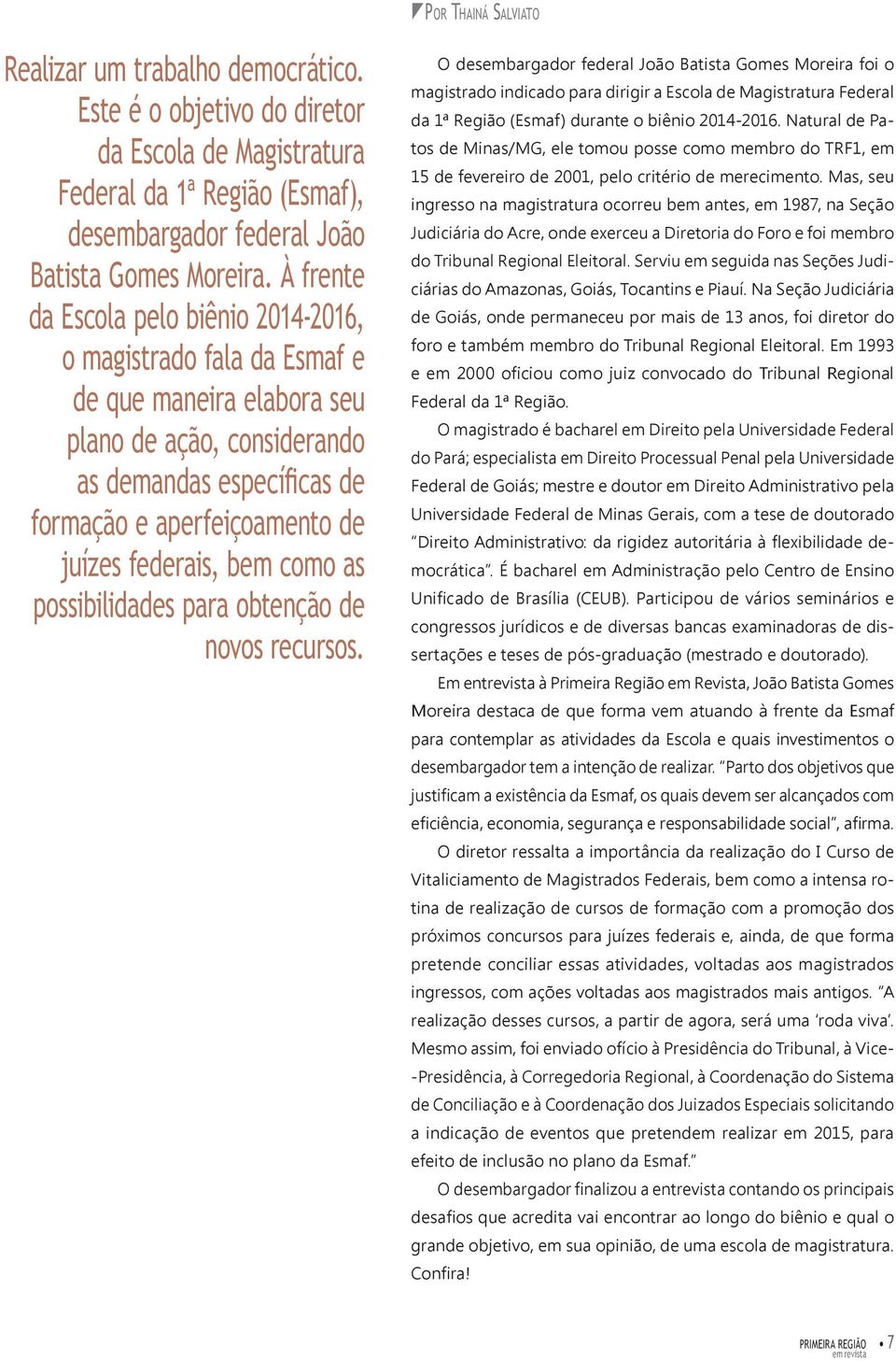 bem como as possibilidades para obtenção de novos recursos.