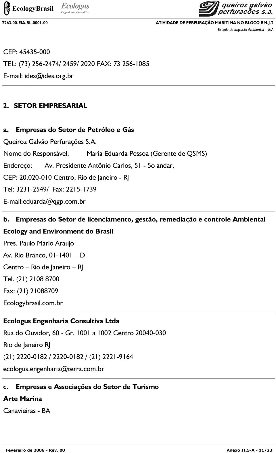 020-010 Centro, Rio de Janeiro - RJ Tel: 3231-2549/ Fax: 2215-1739 E-mail:eduarda@qgp.com.br b.