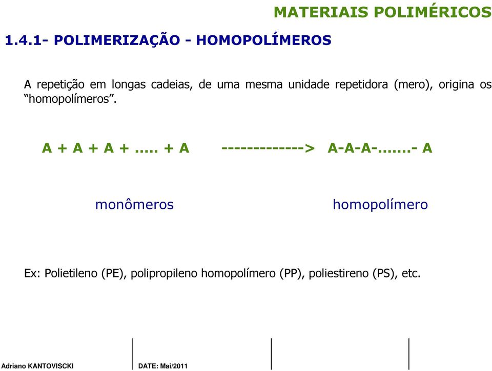 homopolímeros. A + A + A +... + A -------------> A-A-A-.