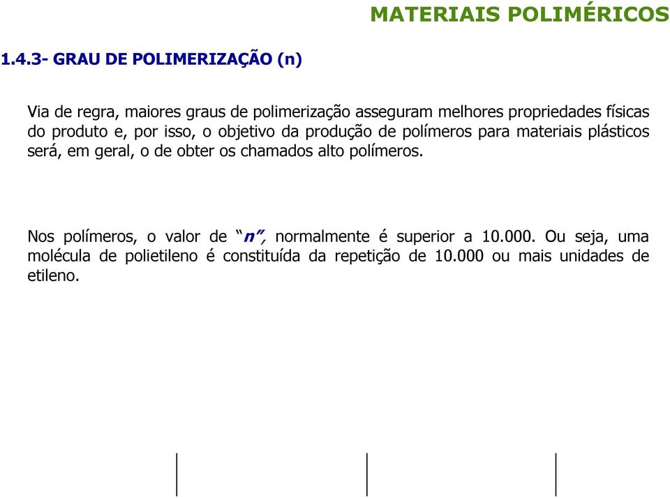 será, em geral, o de obter os chamados alto polímeros.