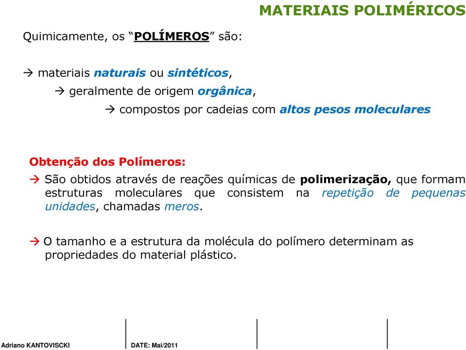 químicas de polimerização, que formam estruturas moleculares que consistem na repetição de pequenas