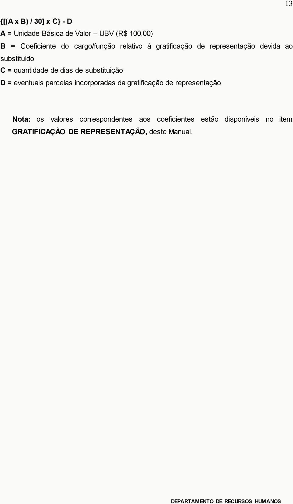 de substituição D = eventuais parcelas incorporadas da gratificação de representação Nota: os