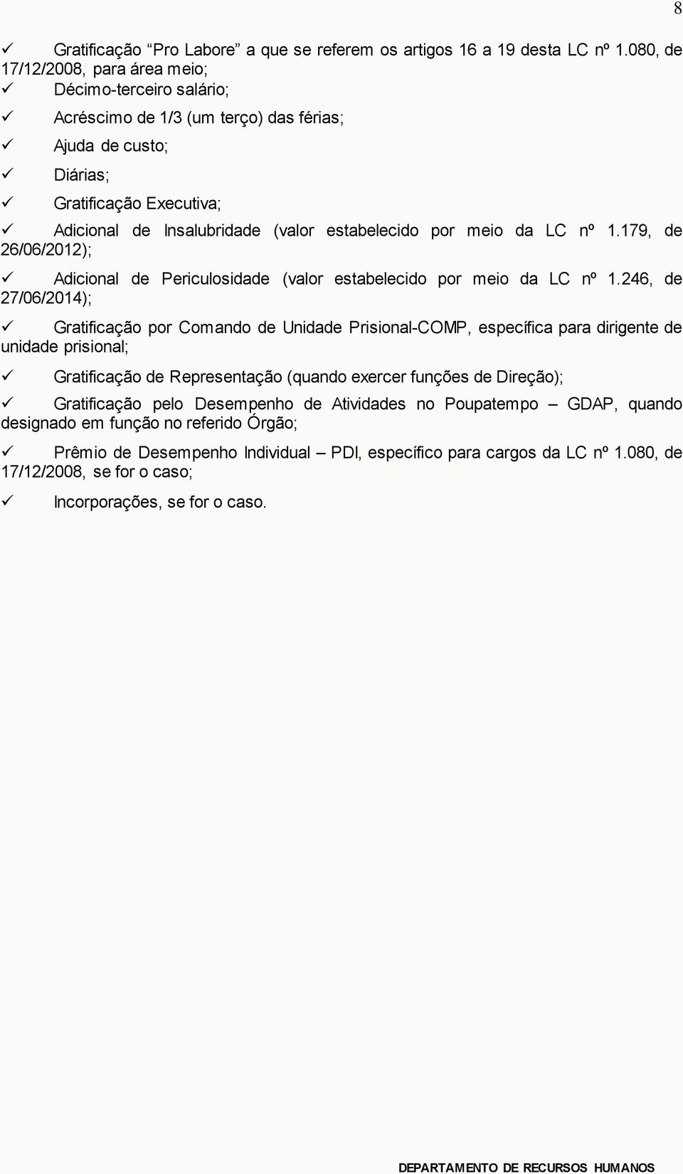 por meio da LC nº 1.179, de 26/06/2012); Adicional de Periculosidade (valor estabelecido por meio da LC nº 1.