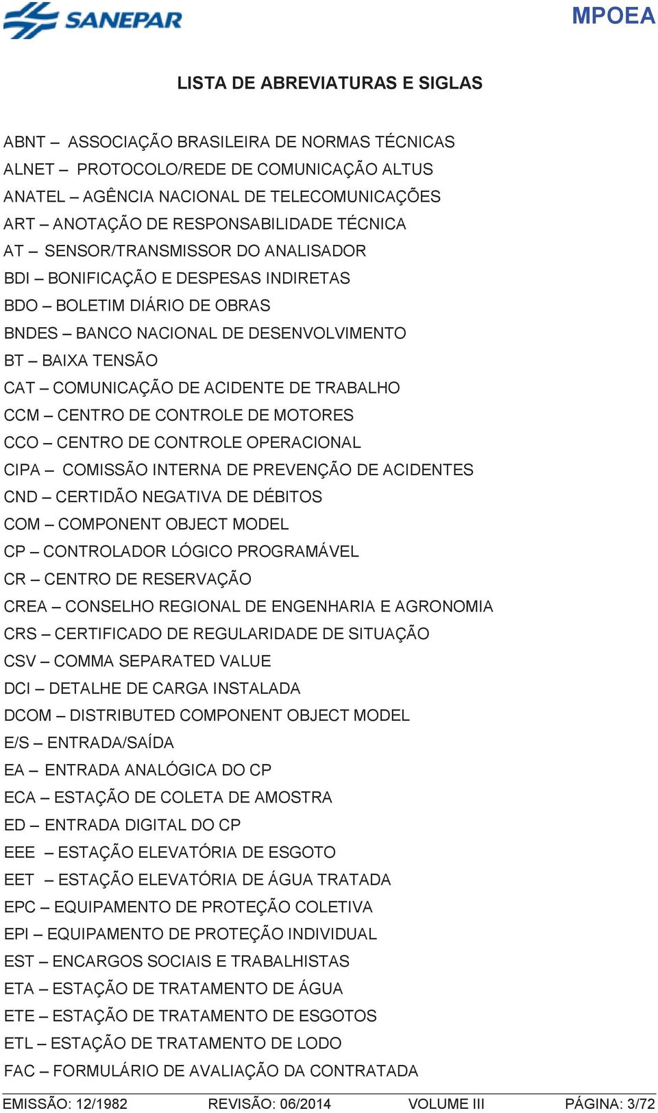 DE ACIDENTE DE TRABALHO CCM CENTRO DE CONTROLE DE MOTORES CCO CENTRO DE CONTROLE OPERACIONAL CIPA COMISSÃO INTERNA DE PREVENÇÃO DE ACIDENTES CND CERTIDÃO NEGATIVA DE DÉBITOS COM COMPONENT OBJECT