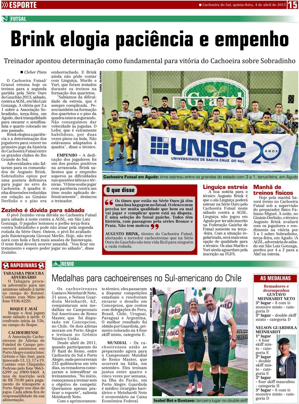 A vitória por 3 a 1 sobre a Associação Sobradinho, terça-feira, em Agudo, dará tranquilidade para encarar o semifinalista e quarto colocado no ano passado.