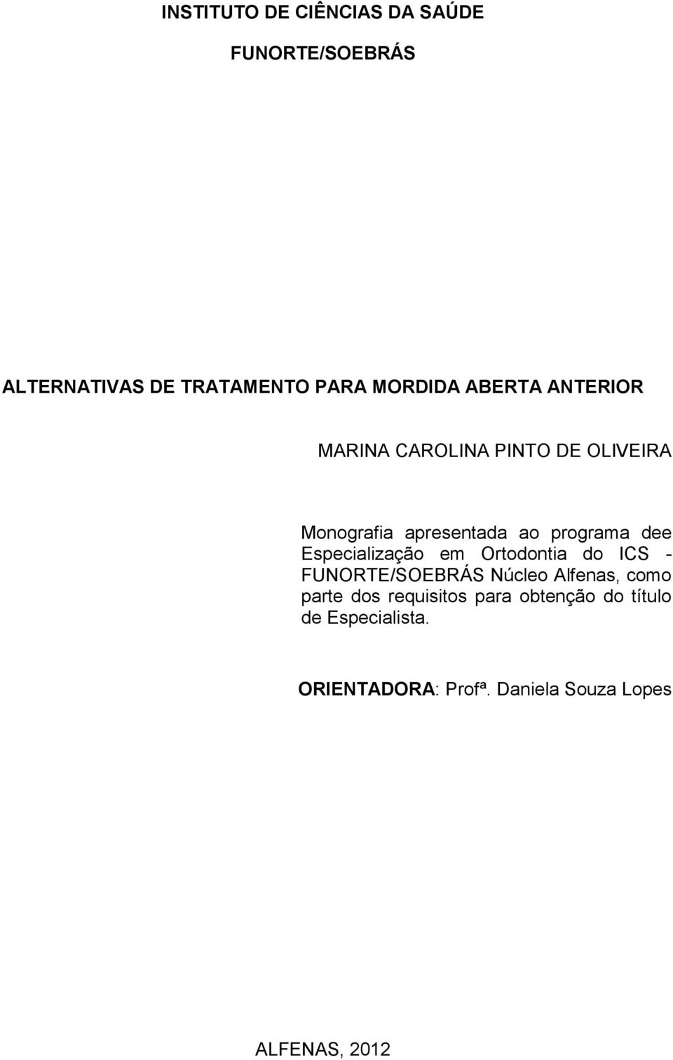 Especialização em Ortodontia do ICS - FUNORTE/SOEBRÁS Núcleo Alfenas, como parte dos