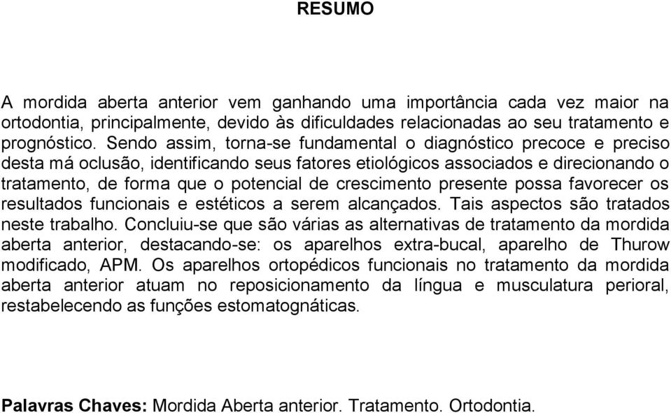 crescimento presente possa favorecer os resultados funcionais e estéticos a serem alcançados. Tais aspectos são tratados neste trabalho.