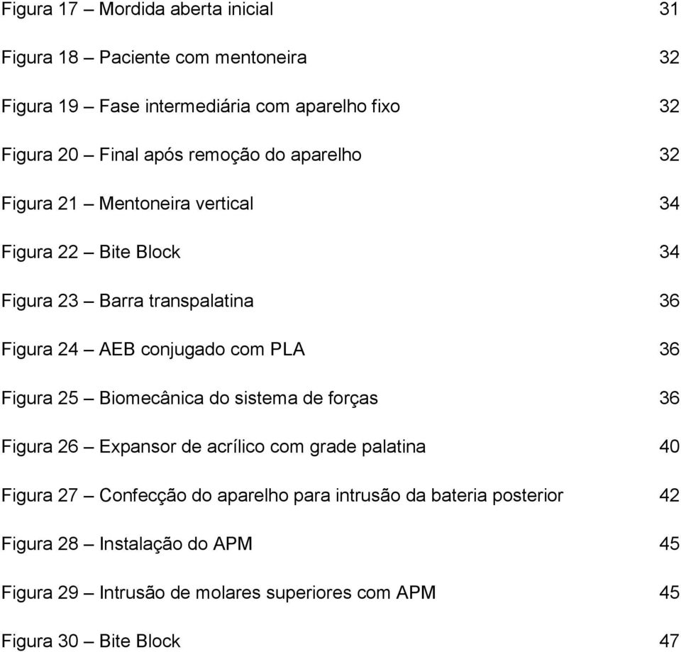 com PLA 36 Figura 25 Biomecânica do sistema de forças 36 Figura 26 Expansor de acrílico com grade palatina 40 Figura 27 Confecção do aparelho