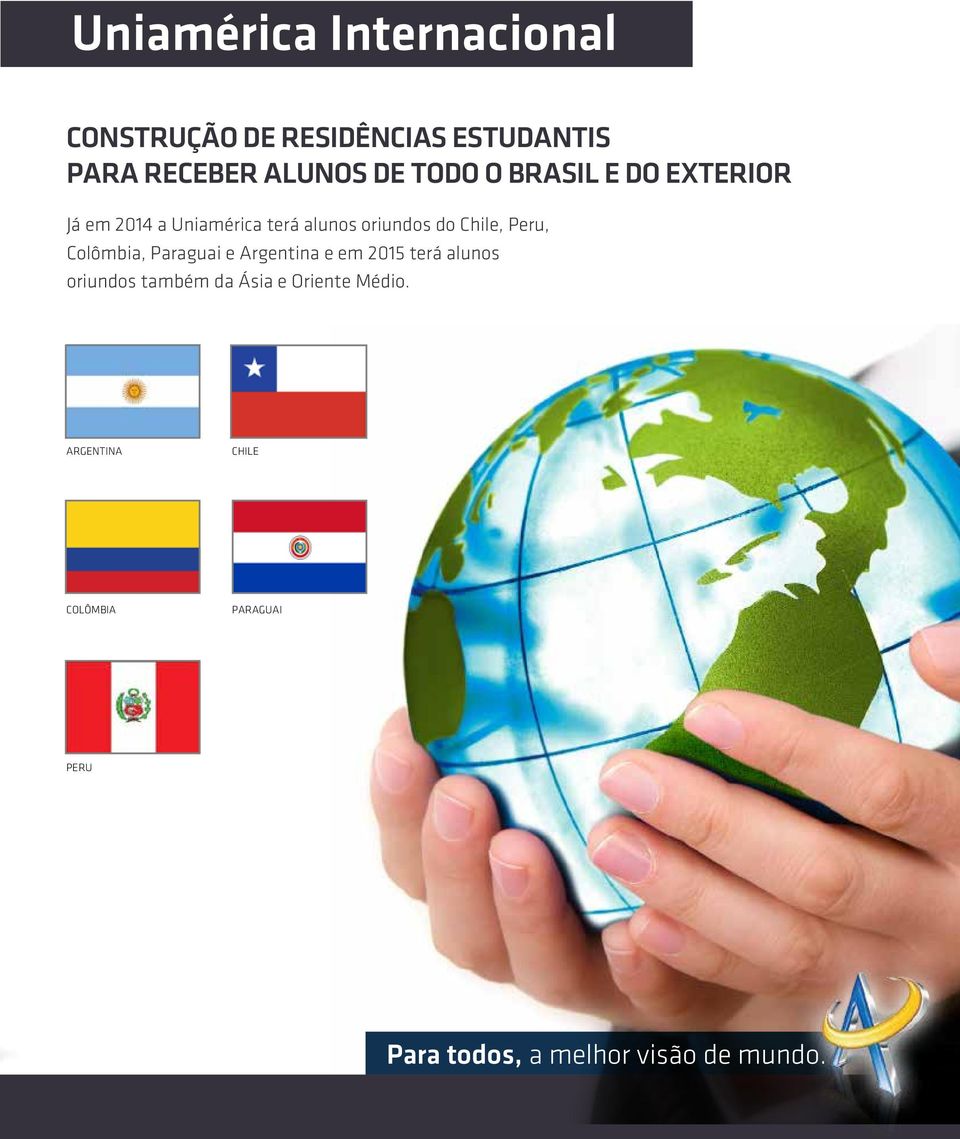 Peru, Colômbia, Paraguai e Argentina e em 2015 terá alunos oriundos também da Ásia e