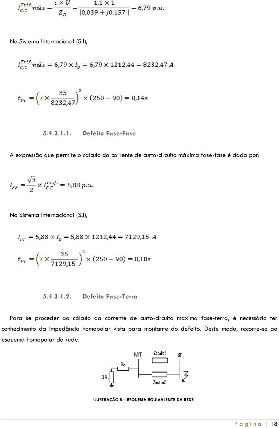 Defeito Fase-Terra Para se proceder ao cálculo da corrente de curto-circuito máxima fase-terra, é necessário ter