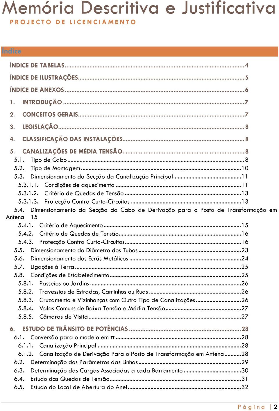 .. 11 5.3.1.1. Condições de aquecimento... 11 5.3.1.2. Critério de Quedas de Tensão... 13 5.3.1.3. Protecção Contra Curto-Circuitos... 13 5.4.