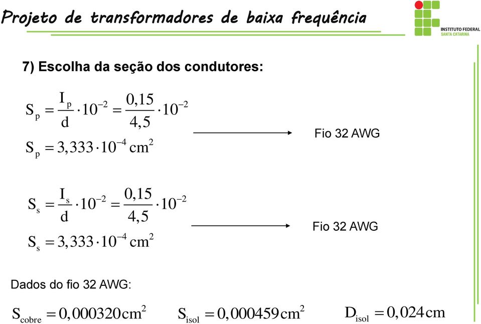 32 AWG S S s s Is 0,15 10 10 d 4,5 3,333 10 2 2 cm 4 2 Fio 32 AWG