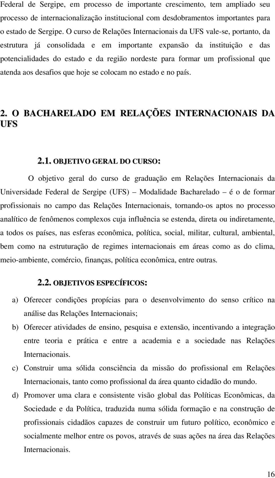 profissional que atenda aos desafios que hoje se colocam no estado e no país. 2. O BACHARELADO EM RELAÇÕES INTERNACIONAIS DA UFS 2.1.