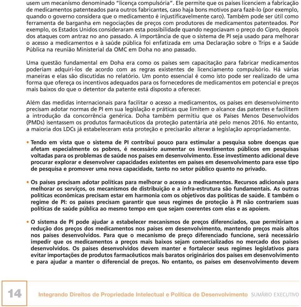 injustificavelmente caro). Também pode ser útil como ferramenta de barganha em negociações de preços com produtores de medicamentos patenteados.