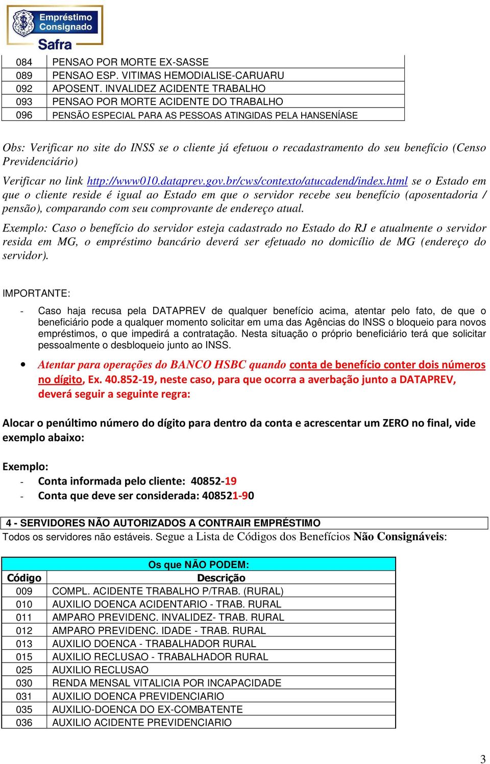 recadastramento do seu benefício (Censo Previdenciário) Verificar no link http://www010.dataprev.gov.br/cws/contexto/atucadend/index.