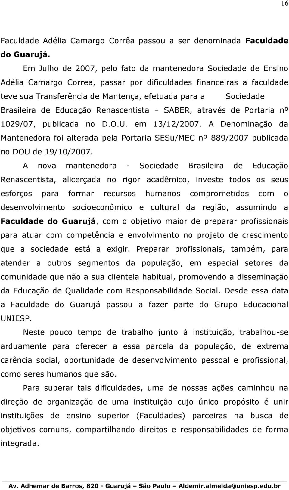 Brasileira de Educação Renascentista SABER, através de Portaria nº 1029/07, publicada no D.O.U. em 13/12/2007.